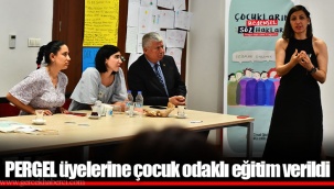 PERGEL üyelerine çocuk odaklı eğitim verildi