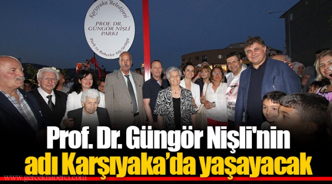 Prof. Dr. Güngör Nişli'nin adı Karşıyaka’da yaşayacak