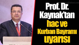 Prof. Dr. Kaynak’tan hac ve Kurban Bayramı uyarısı