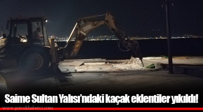 Saime Sultan Yalısı’ndaki kaçak eklentiler yıkıldı!