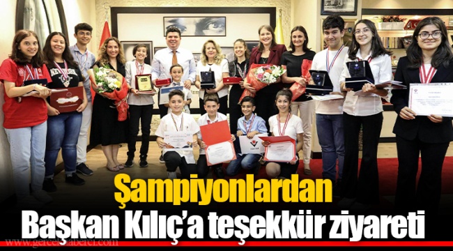 Şampiyonlardan Başkan Kılıç’a teşekkür ziyareti