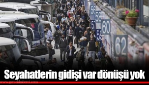 Seyahatlerin gidişi var dönüşü yok