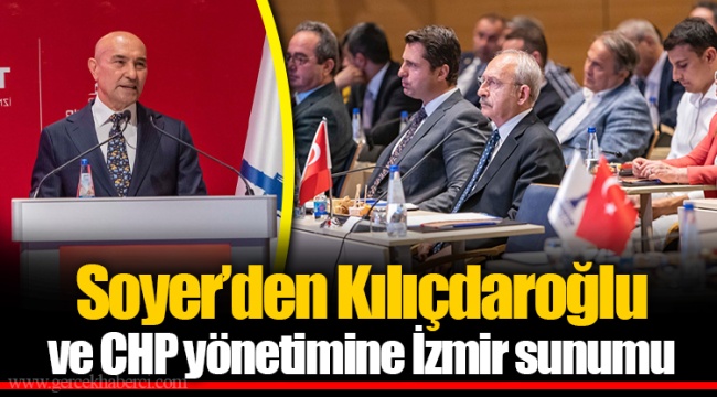 Soyer’den Kılıçdaroğlu ve CHP yönetimine İzmir sunumu