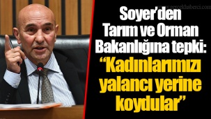 Soyer'den Tarım ve Orman Bakanlığına tepki: