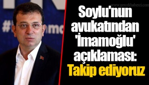 Soylu'nun avukatından 'İmamoğlu' açıklaması: Takip ediyoruz