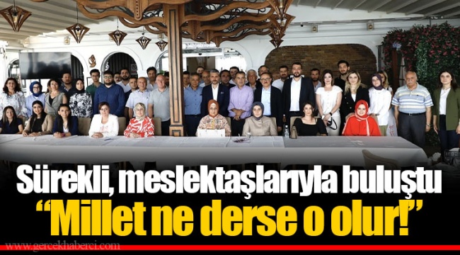 Sürekli, meslektaşlarıyla buluştu  “Millet ne derse o olur!”