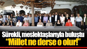 Sürekli, meslektaşlarıyla buluştu “Millet ne derse o olur!”