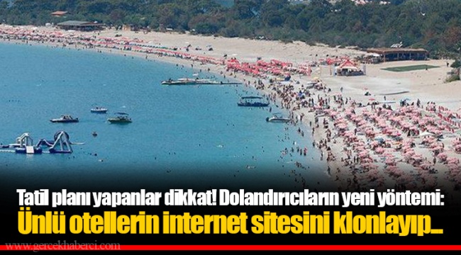 Tatil planı yapanlar dikkat! Dolandırıcıların yeni yöntemi: Ünlü otellerin internet sitesini klonlayıp...