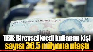 TBB: Bireysel kredi kullanan kişi sayısı 36.5 milyona ulaştı