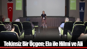 Tekinsiz Bir Üçgen; Ela ile Hilmi ve Ali