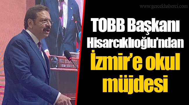 TOBB Başkanı Hisarcıklıoğlu’ndan İzmir’e okul müjdesi