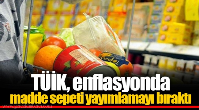 TÜİK, enflasyonda madde sepeti yayımlamayı bıraktı