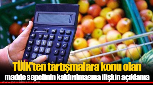 TÜİK'ten tartışmalara konu olan madde sepetinin kaldırılmasına ilişkin açıklama