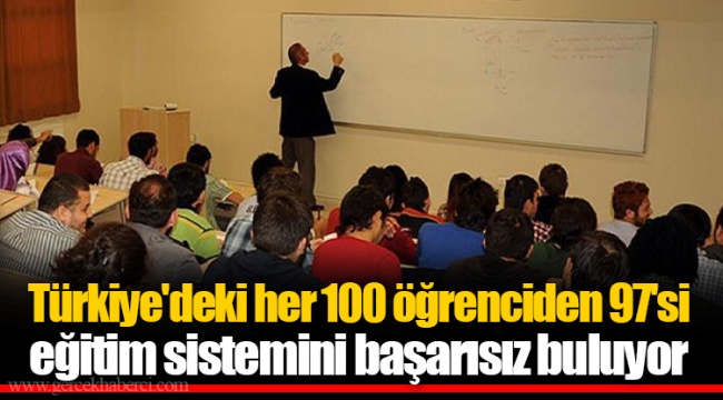 Türkiye'deki her 100 öğrenciden 97'si eğitim sistemini başarısız buluyor