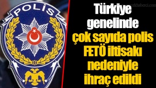 Türkiye genelinde çok sayıda polis FETÖ iltisakı nedeniyle ihraç edildi