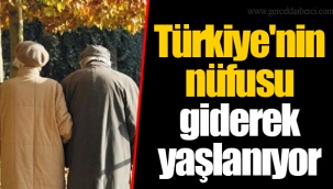 Türkiye'nin nüfusu giderek yaşlanıyor