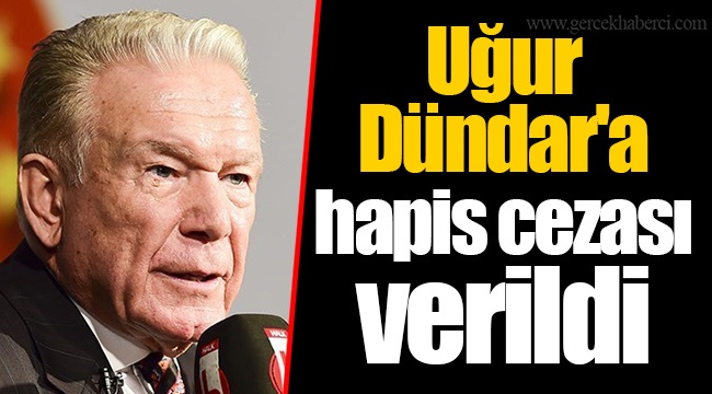 Uğur Dündar'a hapis cezası verildi