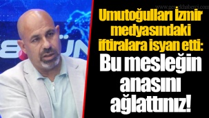Umutoğulları İzmir medyasındaki iftiralara isyan etti: Bu mesleğin anasını ağlattınız!