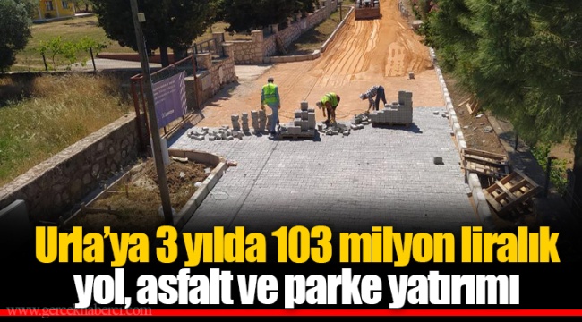 Urla'ya 3 yılda 103 milyon liralık yol, asfalt ve parke yatırımı