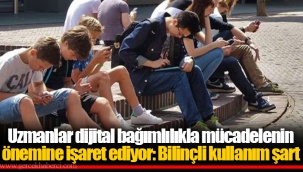 Uzmanlar dijital bağımlılıkla mücadelenin önemine işaret ediyor: Bilinçli kullanım şart