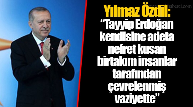 Yılmaz Özdil: “Tayyip Erdoğan kendisine adeta nefret kusan birtakım insanlar tarafından çevrelenmiş vaziyette”
