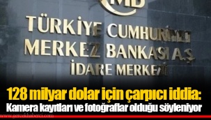 128 milyar dolar için çarpıcı iddia: Kamera kayıtları ve fotoğraflar olduğu söyleniyor