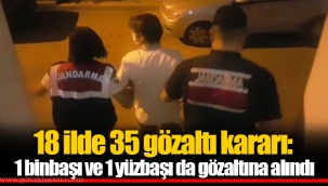 18 ilde 35 gözaltı kararı: 1 binbaşı ve 1 yüzbaşı da gözaltına alındı