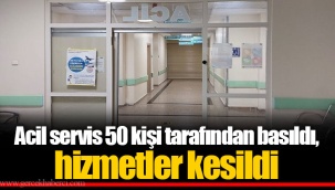Acil servis 50 kişi tarafından basıldı, hizmetler kesildi