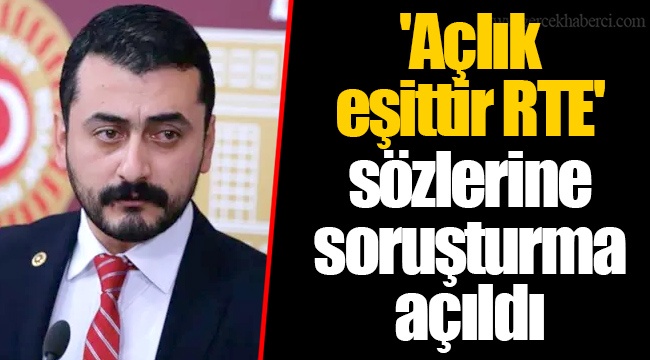 'Açlık eşittir RTE' sözlerine soruşturma açıldı