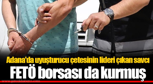 Adana'da uyuşturucu çetesinin lideri çıkan savcı FETÖ borsası da kurmuş