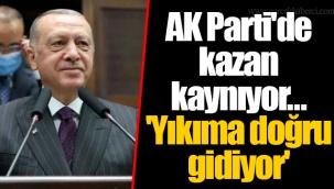 AK Parti'de kazan kaynıyor... 'Yıkıma doğru gidiyor'