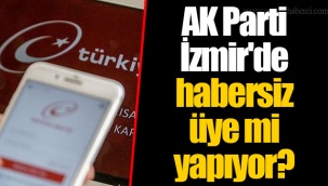 AK Parti İzmir'de habersiz üye mi yapıyor?