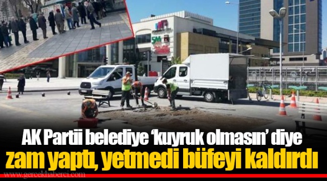 AK Partili belediye ‘kuyruk olmasın’ diye zam yaptı, yetmedi büfeyi kaldırdı