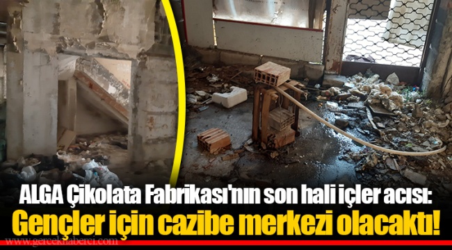 ALGA Çikolata Fabrikası'nın son hali içler acısı: Gençler için cazibe merkezi olacaktı!