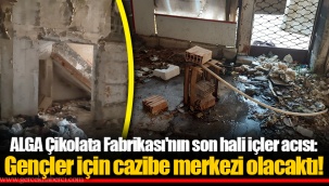 ALGA Çikolata Fabrikası'nın son hali içler acısı: Gençler için cazibe merkezi olacaktı!