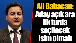 Ali Babacan: Aday açık ara ilk turda seçilecek isim olmalı