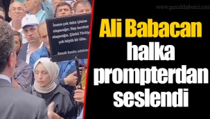 Ali Babacan halka prompterdan seslendi