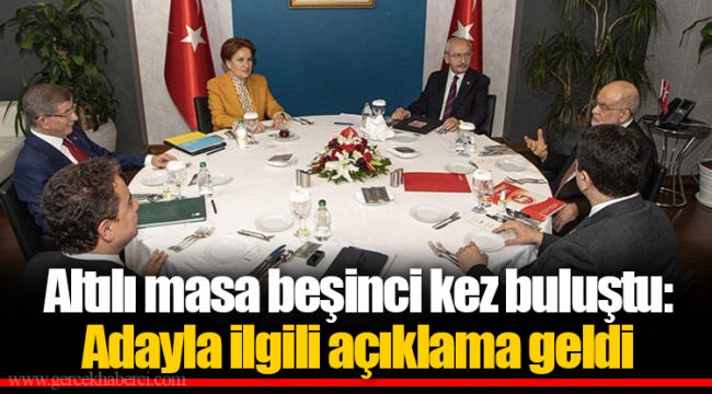 Altılı masa beşinci kez buluştu: Adayla ilgili açıklama geldi