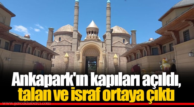 Ankapark'ın kapıları açıldı, talan ve israf ortaya çıktı