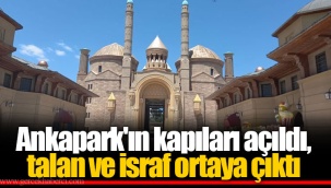 Ankapark'ın kapıları açıldı, talan ve israf ortaya çıktı