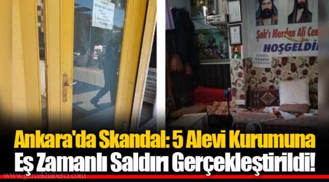 Ankara'da Skandal: 5 Alevi Kurumuna Eş Zamanlı Saldırı Gerçekleştirildi!