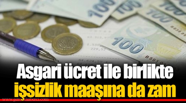 Asgari ücret ile birlikte işsizlik maaşına da zam