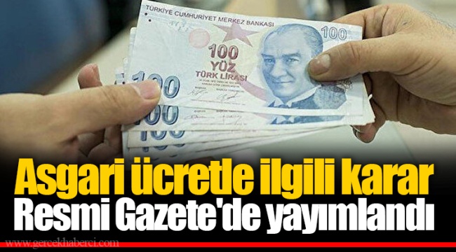 Asgari ücretle ilgili karar Resmi Gazete'de yayımlandı