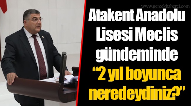 Atakent Anadolu Lisesi Meclis gündeminde “2 yıl boyunca neredeydiniz?”