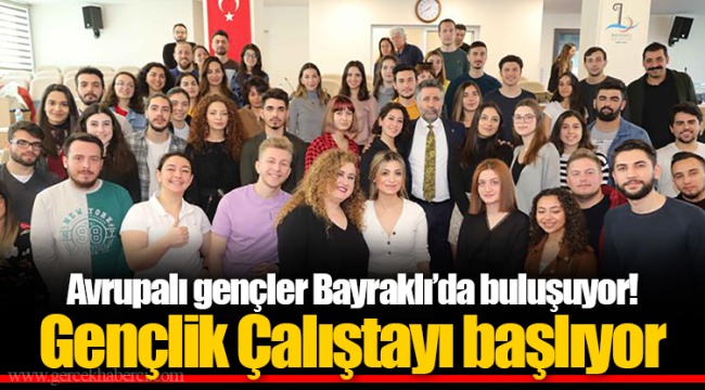 Avrupalı gençler Bayraklı’da buluşuyor!