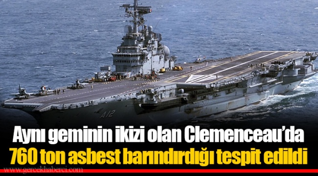 Aynı geminin ikizi olan Clemenceau’da 760 ton asbest barındırdığı tespit edildi