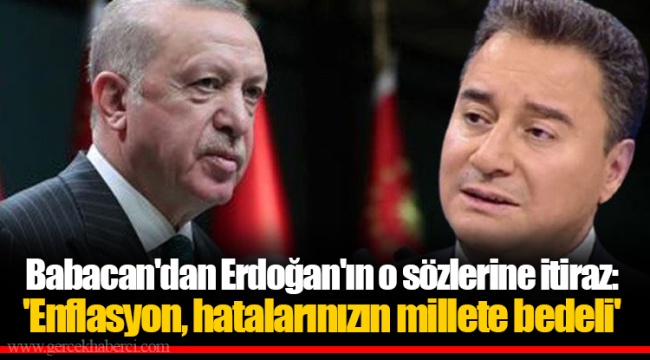 Babacan'dan Erdoğan'ın o sözlerine itiraz: 'Enflasyon, hatalarınızın millete bedeli'