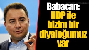 Babacan: HDP ile bizim bir diyaloğumuz var