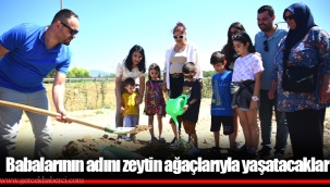 Babalarının adını zeytin ağaçlarıyla yaşatacaklar