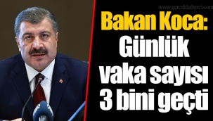 Bakan Koca: Günlük vaka sayısı 3 bini geçti